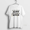 Original Im Not Just Aunt Im Also Bitch Quote T-Shirts, Hoodie, Sweatshirt