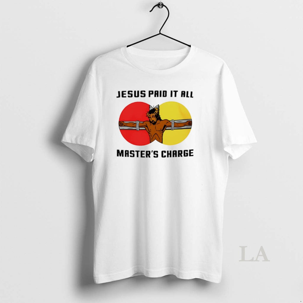 Original Jesus Paid All Mastars Charge T-Shirts, Hoodie, Sweatshirt