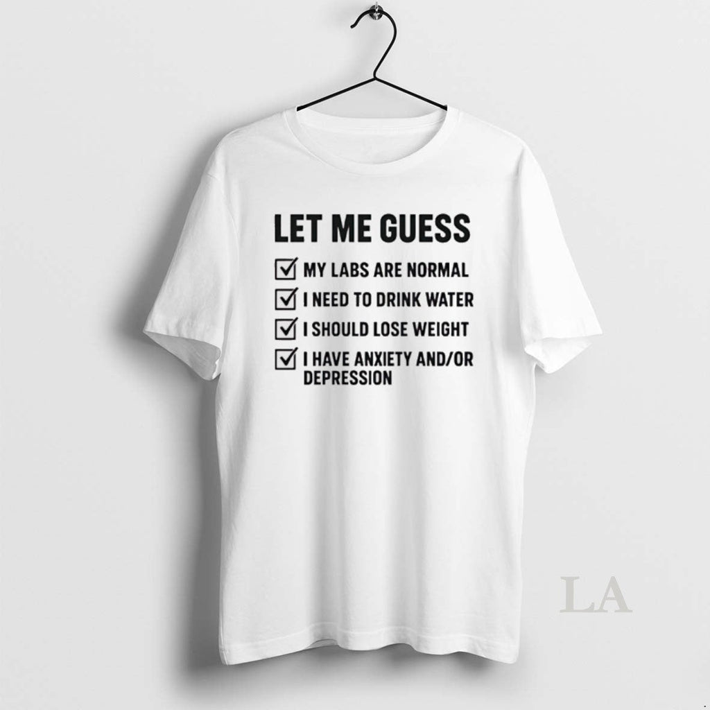 Original Let Me Guess My Labs Are Normal I Needs Drink Water T-Shirts, Hoodie, Sweatshirt