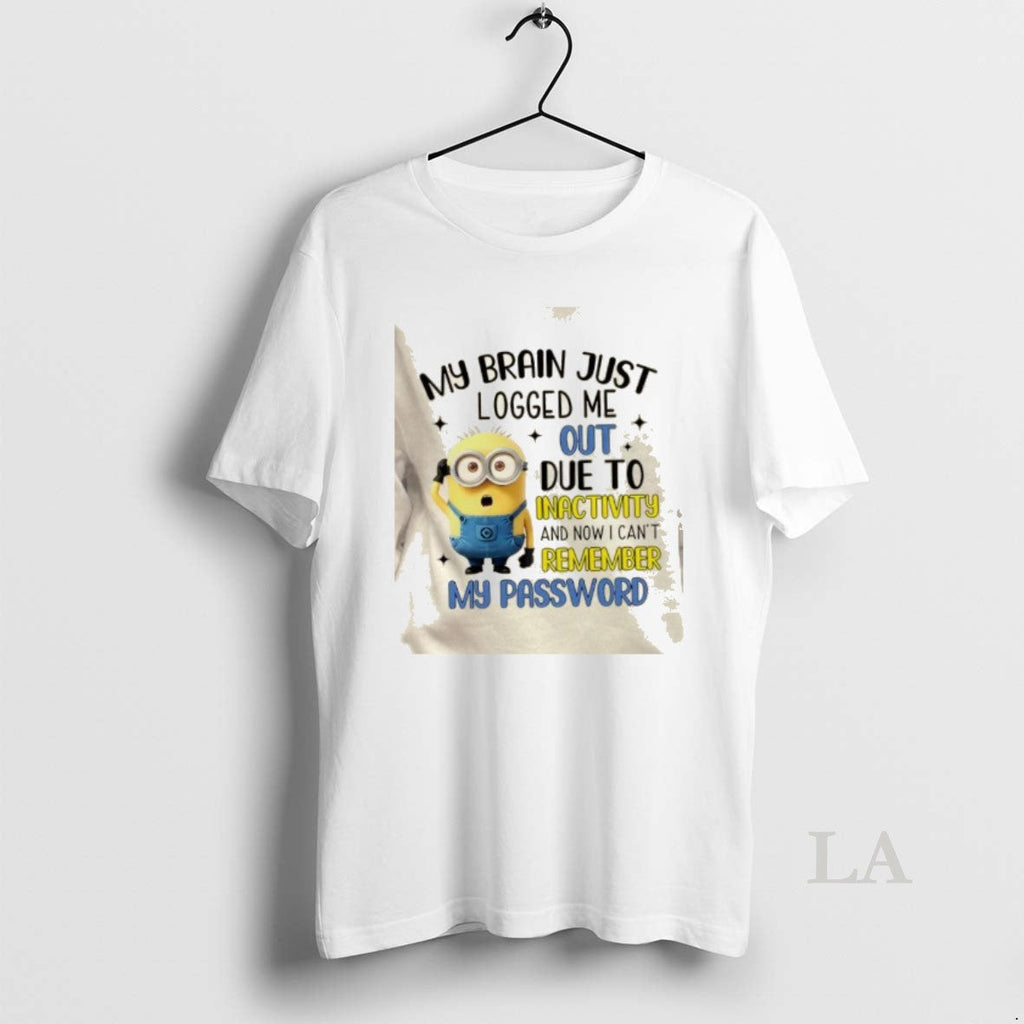 Original Minions My Brain Just Logged Me Out Due Inactivity Now I Cant Remember T-Shirts, Hoodie, Sweatshirt