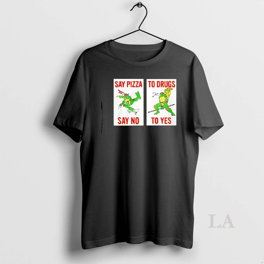 Original Ninja Turtles Say Pizza Drugs Say No Yes T-Shirts, Hoodie, Sweatshirt