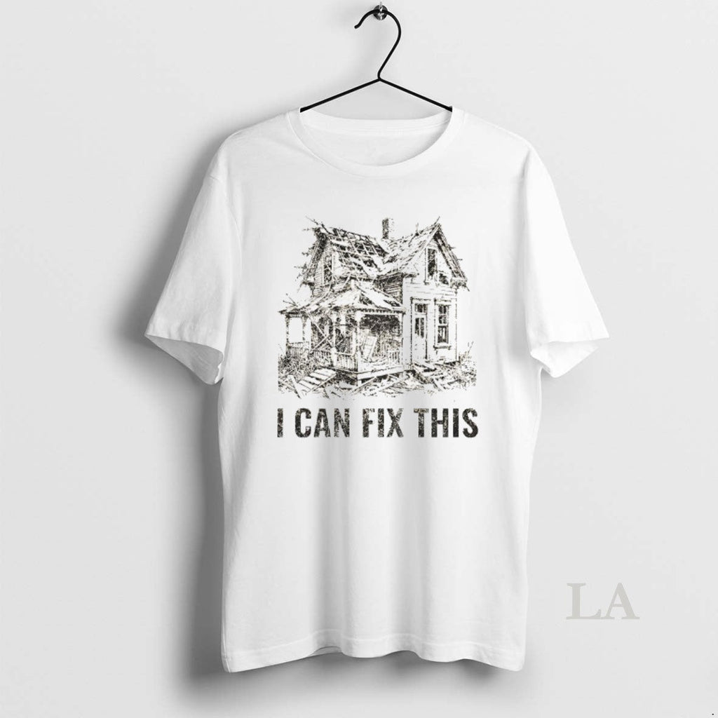 Original Old House Renovation I Can Fix This T-Shirts, Hoodie, Sweatshirt