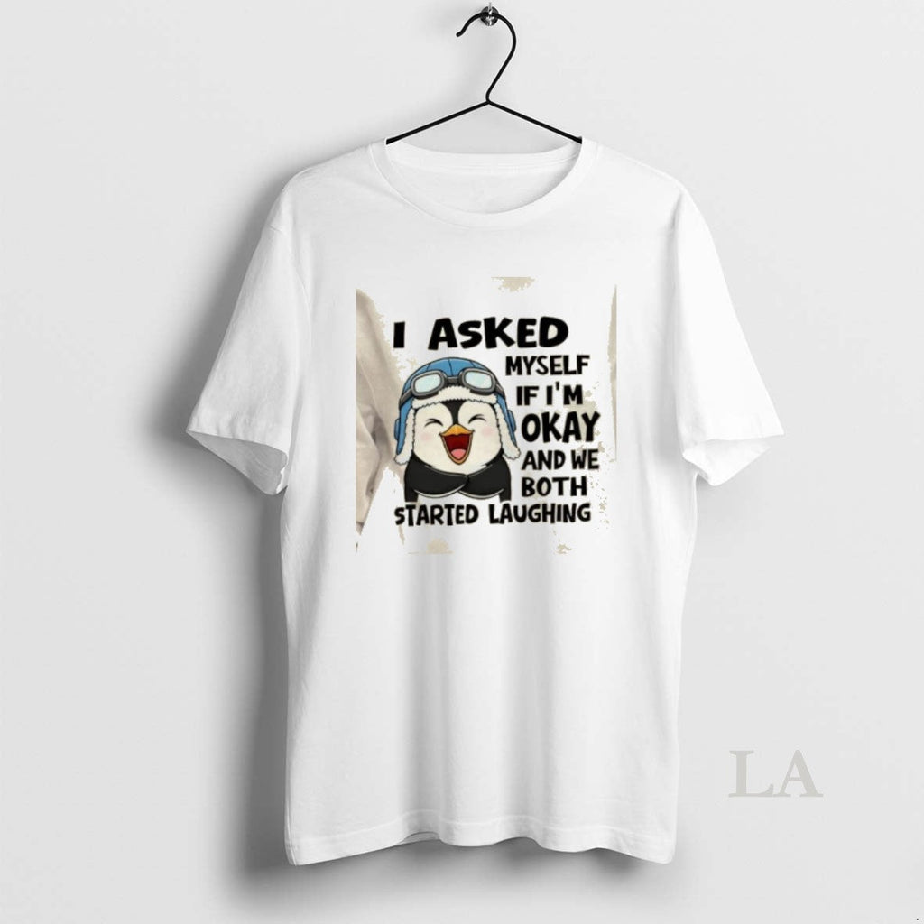 Original Penguin I Asked Myself If Im Okay We Both Started Laughing T-Shirts, Hoodie, Sweatshirt