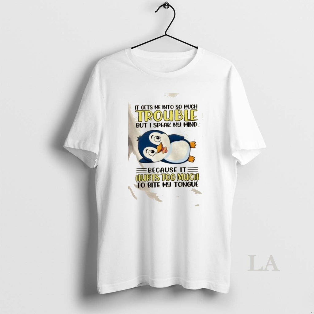 Original Penguin Gets Me So Much Trouble But I Speak My Mind Because T-Shirts, Hoodie, Sweatshirt