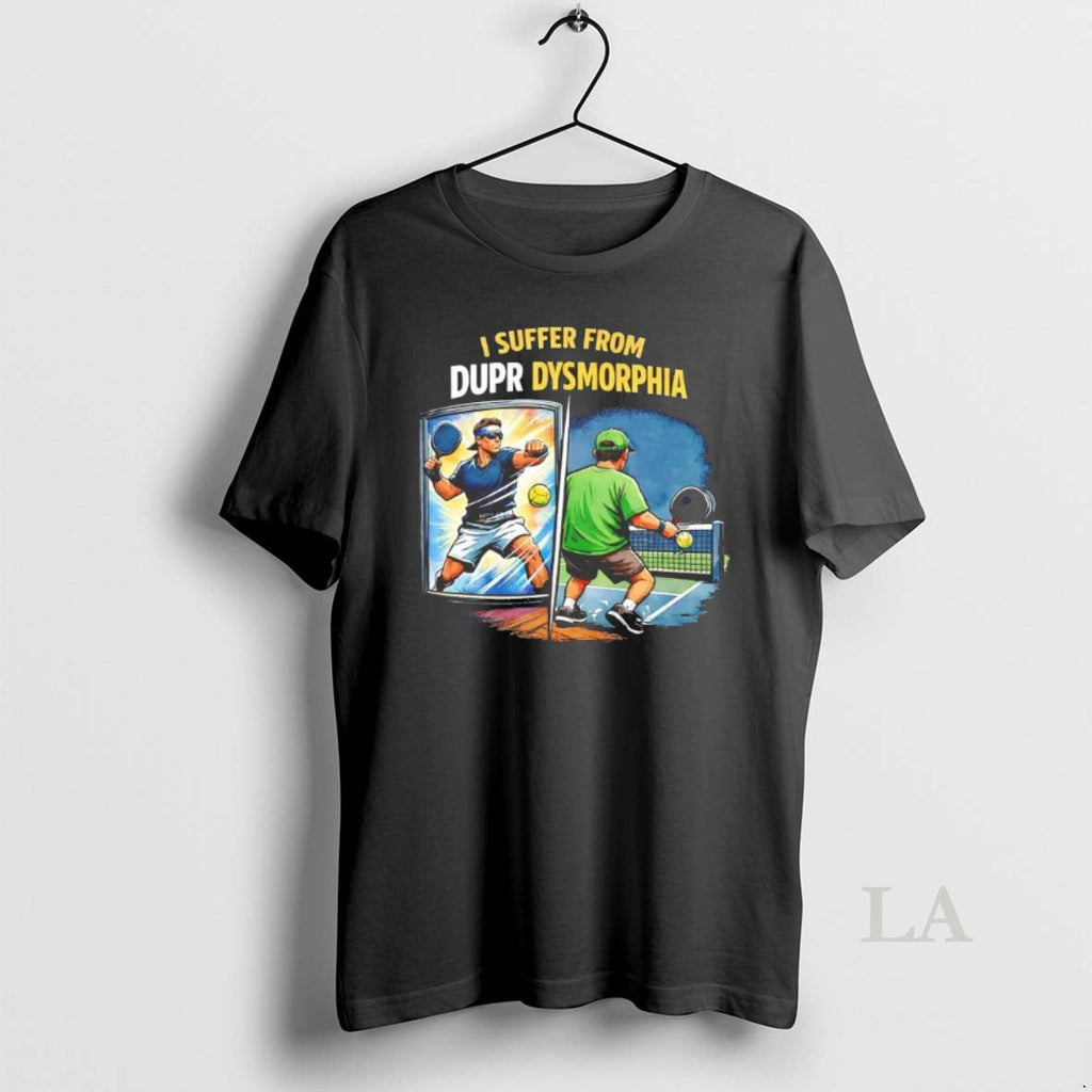Original Pickleball I Suffer Dupr Dysmorphia T-Shirts, Hoodie, Sweatshirt