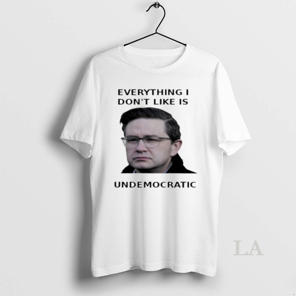 Original Pierre Poilievre Undemocratic T-Shirts, Hoodie, Sweatshirt