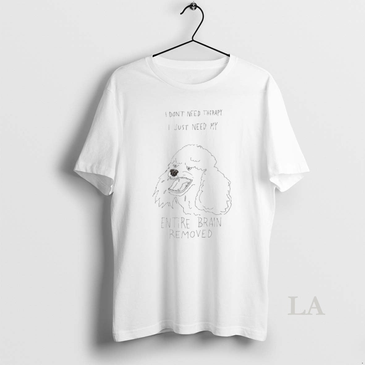 Original Poodle I Dont Need Therapy I Just Need My Entire Brain Removed T-Shirts, Hoodie, Sweatshirt