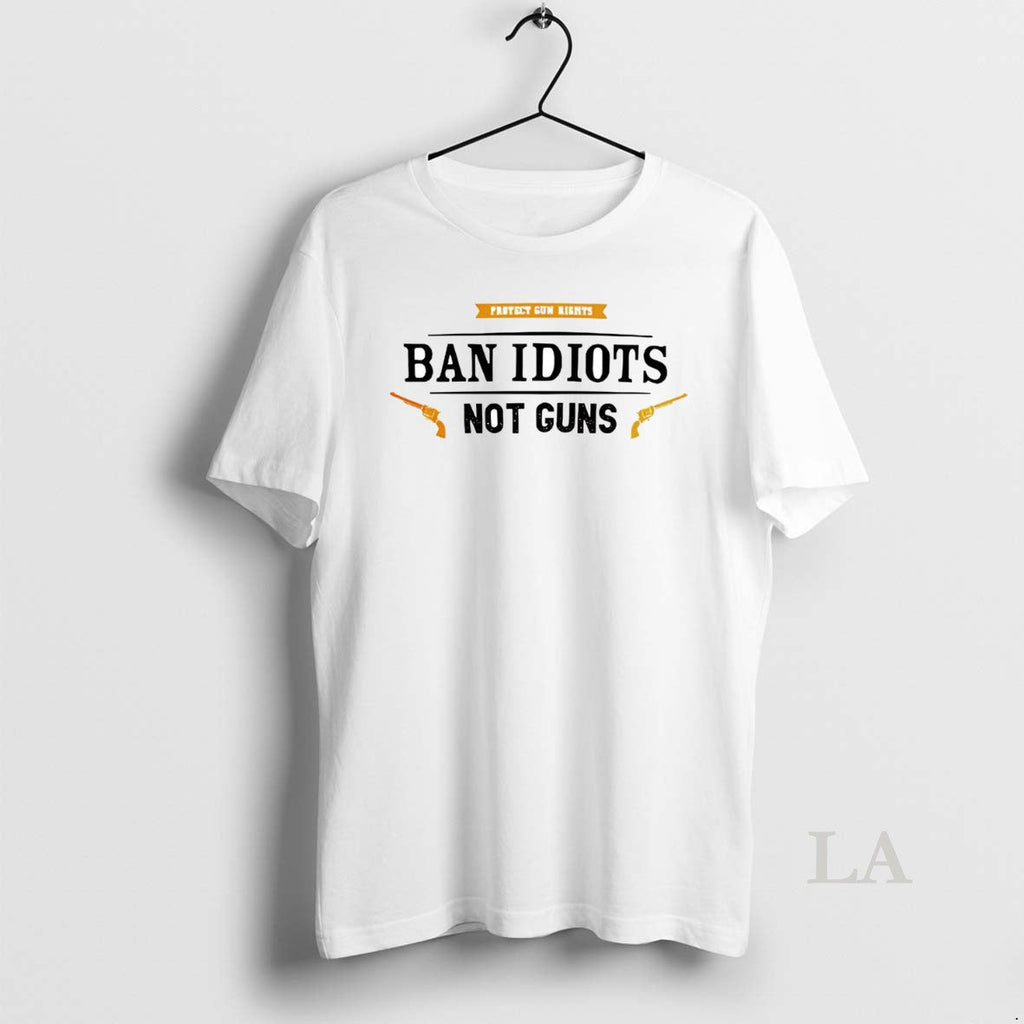Original Protect Gun Rights Ban Idiots Not Gon T-Shirts, Hoodie, Sweatshirt