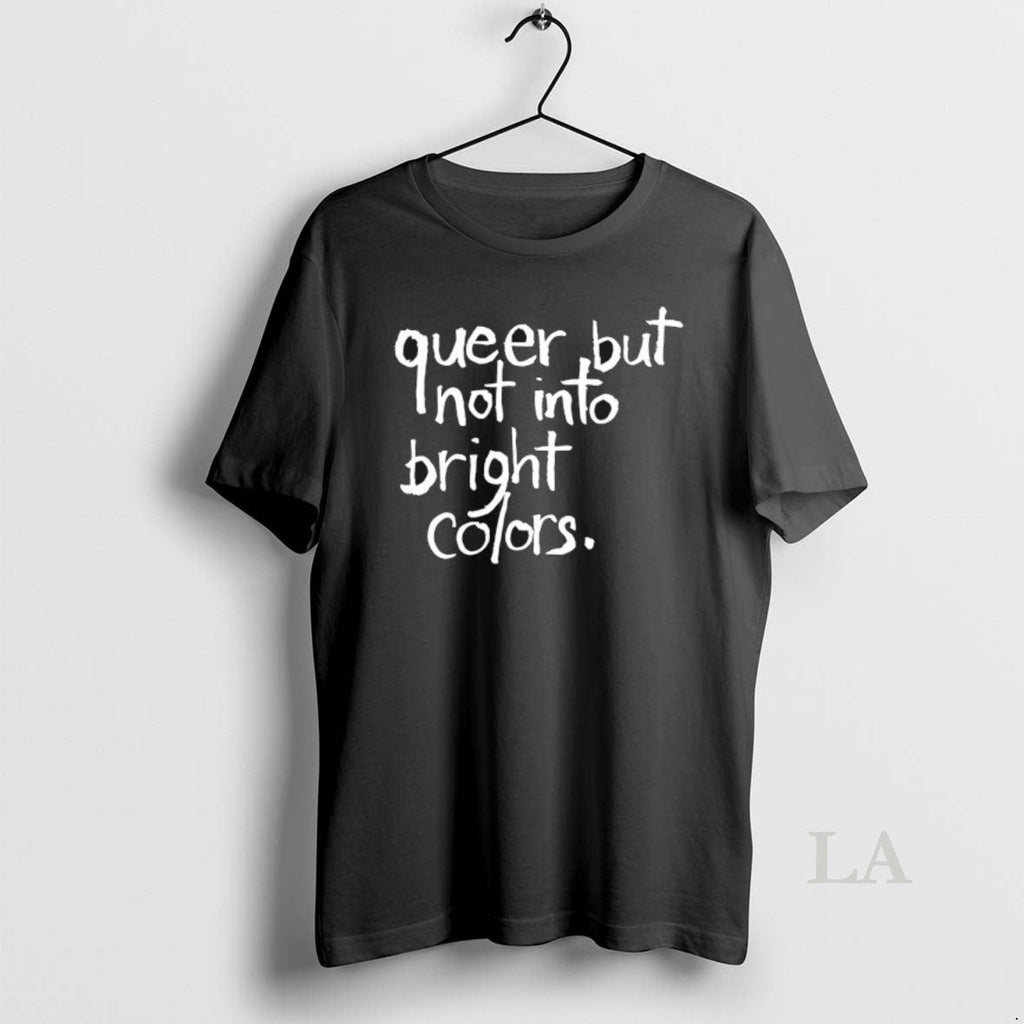 Original Queer But Not Bright Colors T-Shirts, Hoodie, Sweatshirt