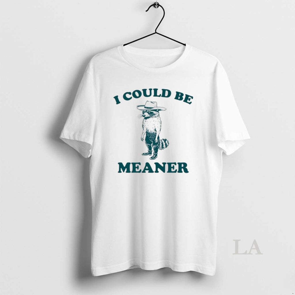 Original Raccoon Cowboy I Could Be Meaner T-Shirts, Hoodie, Sweatshirt
