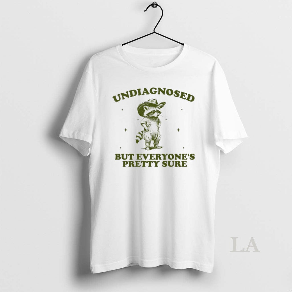 Original Raccoon Cowboy Undiagnosed But Everyones Pretty Sure T-Shirts, Hoodie, Sweatshirt