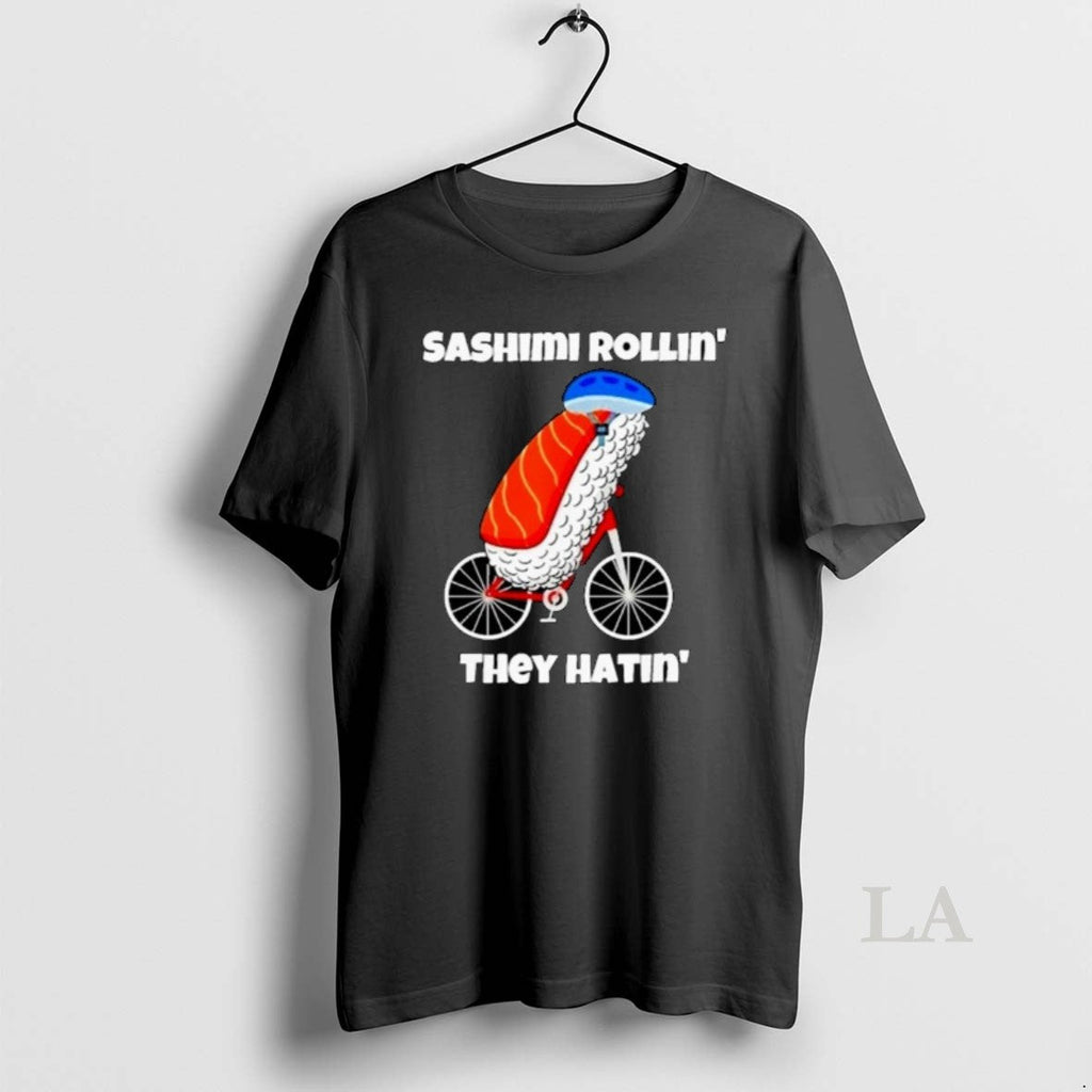 Original Sashimi Rollin They Hatin T-Shirts, Hoodie, Sweatshirt