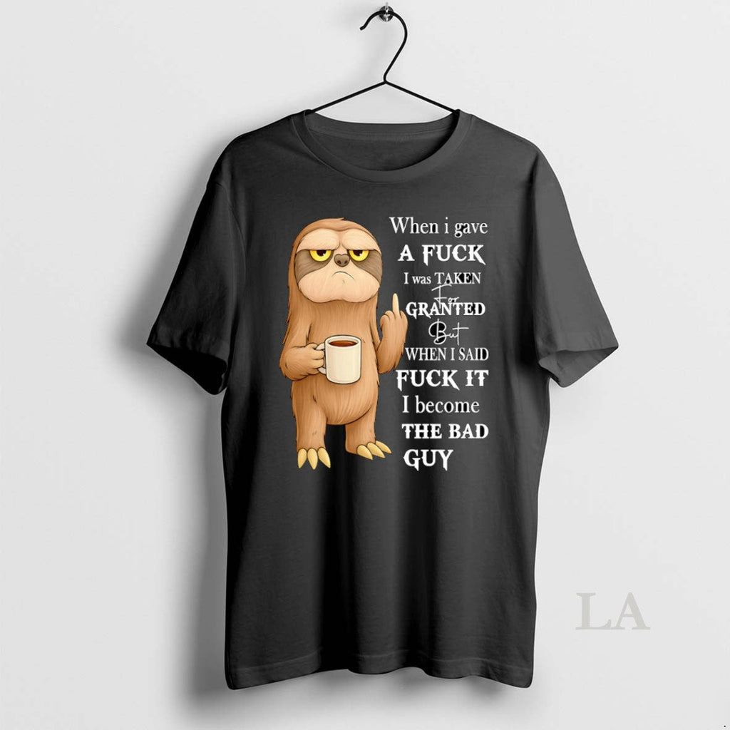 Original Sloth When I Gave Fuck I Was Taken Granted T-Shirts, Hoodie, Sweatshirt