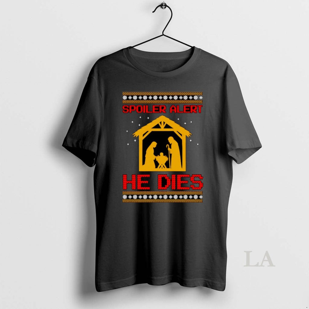 Original Spoiler Alert He Dies Ugly T-Shirts, Hoodie, Sweatshirt