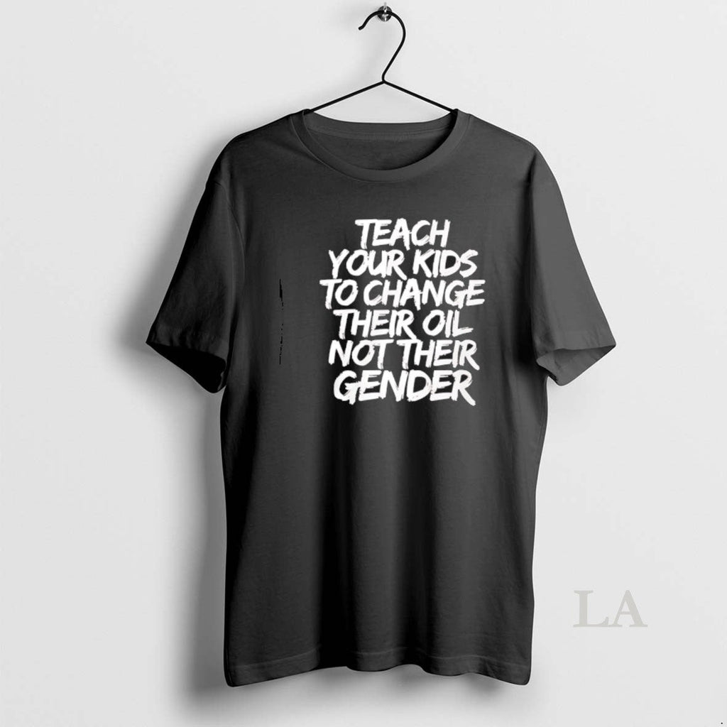 Original Teach Your Change Their Old Not Their Gender T-Shirts, Hoodie, Sweatshirt