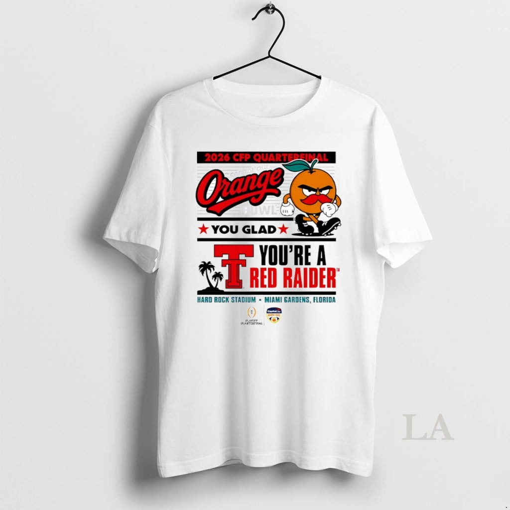 Original Texas Tech Red Raiders 2026 Cfp Quarterfinal Orange You Glad Youre Red Raiders T-Shirts, Hoodie, Sweatshirt
