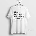Original Trump Kennedy Center T-Shirts, Hoodie, Sweatshirt