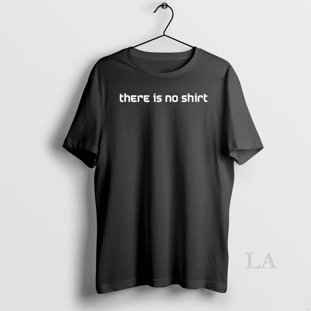 Original There Is No T-Shirts, Hoodie, Sweatshirt