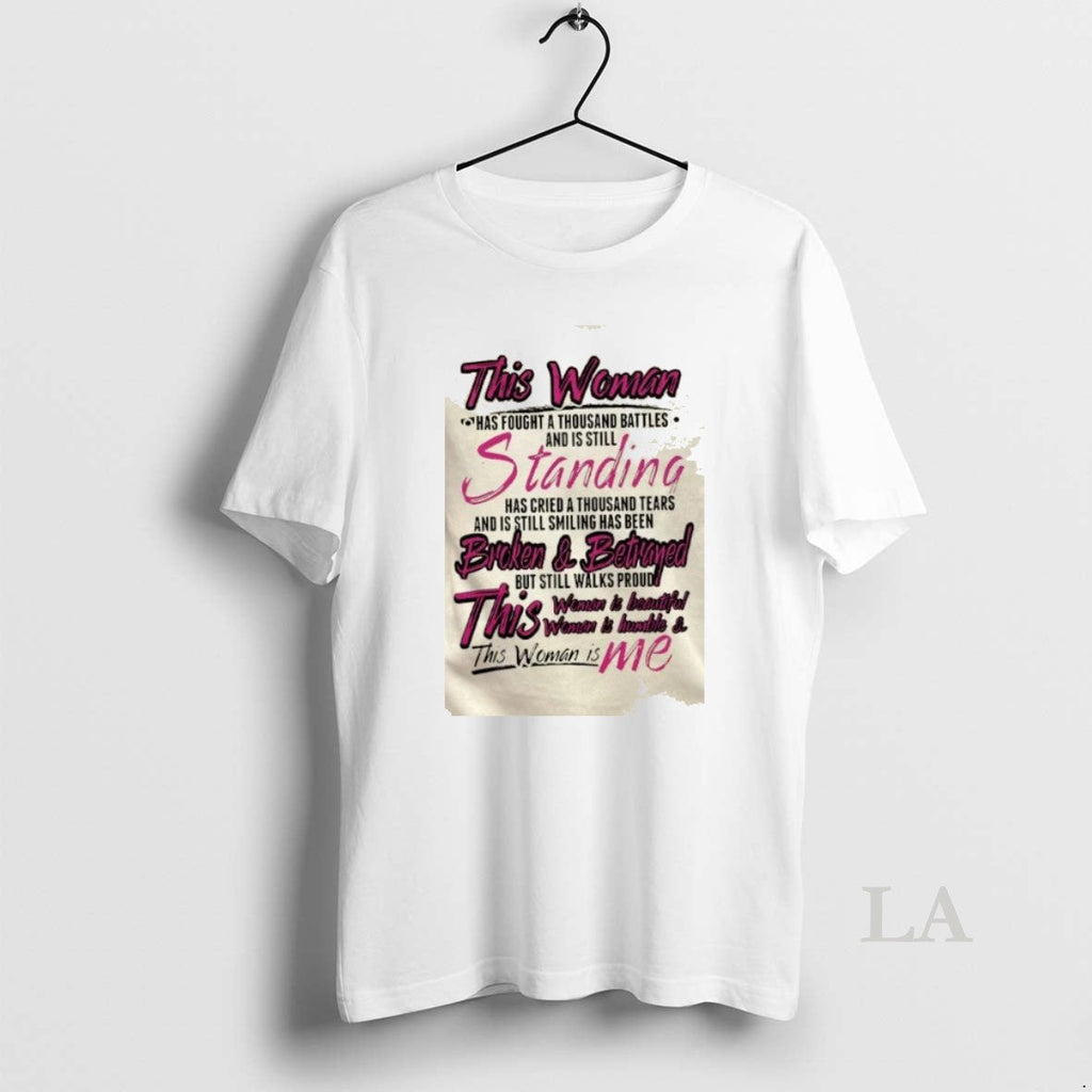 Original This Woman Has Fought Thousand Battles Is Still Standing Has Cried T-Shirts, Hoodie, Sweatshirt