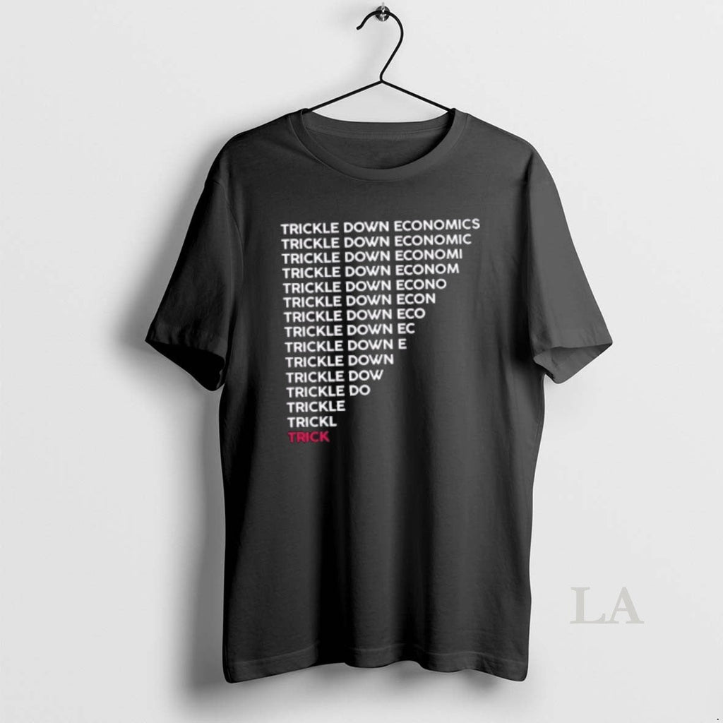 Original Trickle Down Economy Is Trick T-Shirts, Hoodie, Sweatshirt