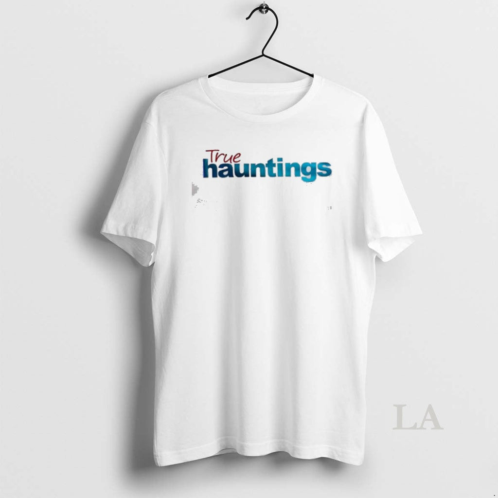 Original True Hauntings Text T-Shirts, Hoodie, Sweatshirt