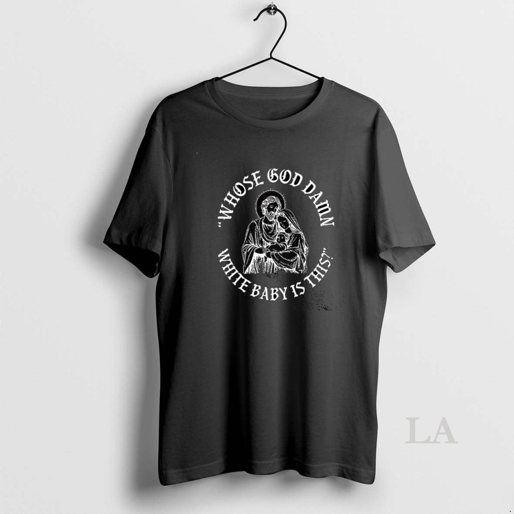 Original Whose God Damn White Baby Is This Christian Meme T-Shirts, Hoodie, Sweatshirt