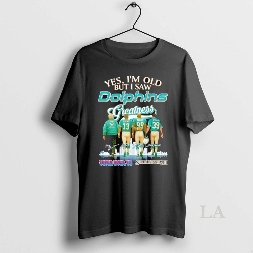 Original Yes Im Old But I Saw Miami Dolphins Greatness Signature T-Shirts, Hoodie, Sweatshirt