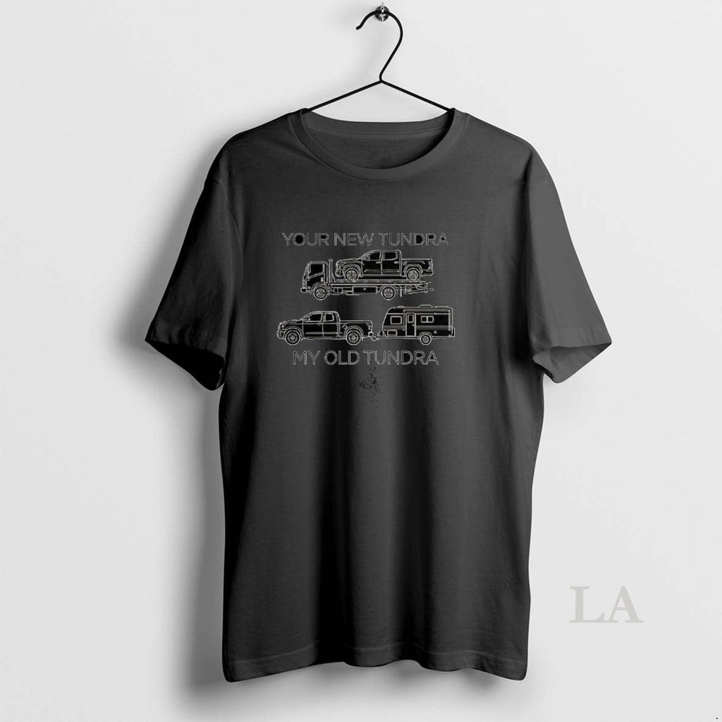 Original Your New Tundra My Old Tundra T-Shirts, Hoodie, Sweatshirt