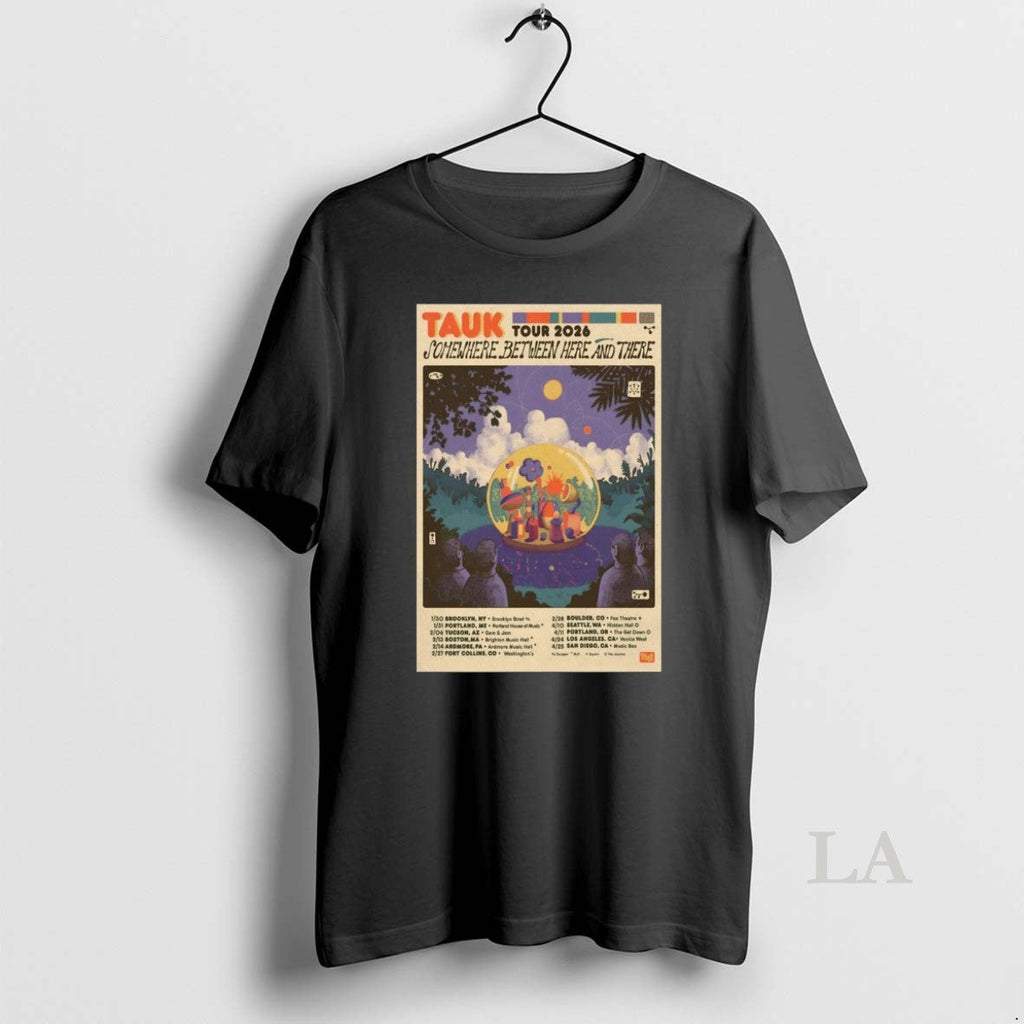 Original Tauk Somewhere Between Here There Tour 2026 Live Concert T-Shirts, Hoodie, Sweatshirt