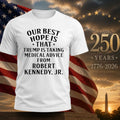 Our Best Hope Is That Trump Is Taking Medical Advice From Robert Kennedy Jr Shirt