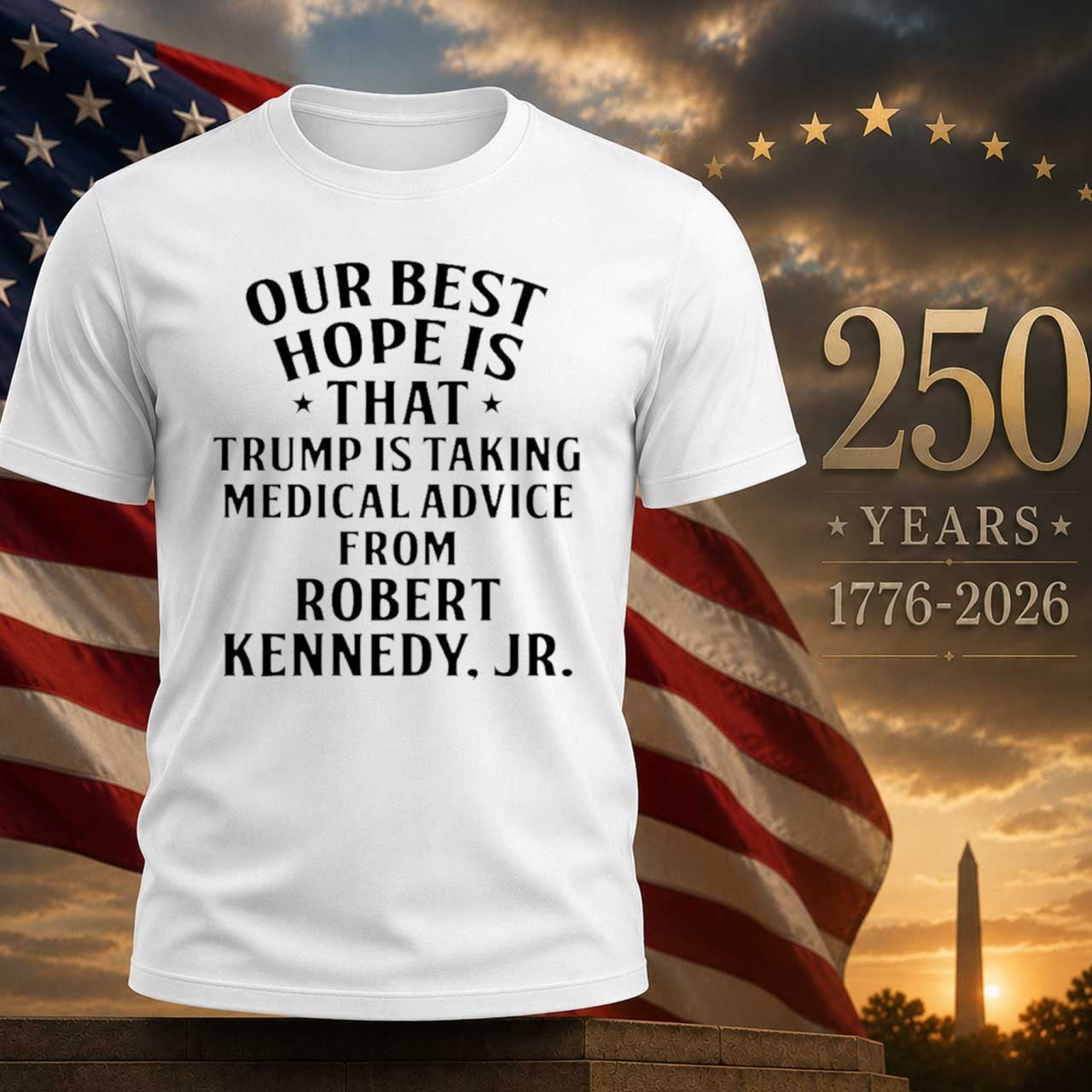 Our Best Hope Is That Trump Is Taking Medical Advice From Robert Kennedy Jr Shirt