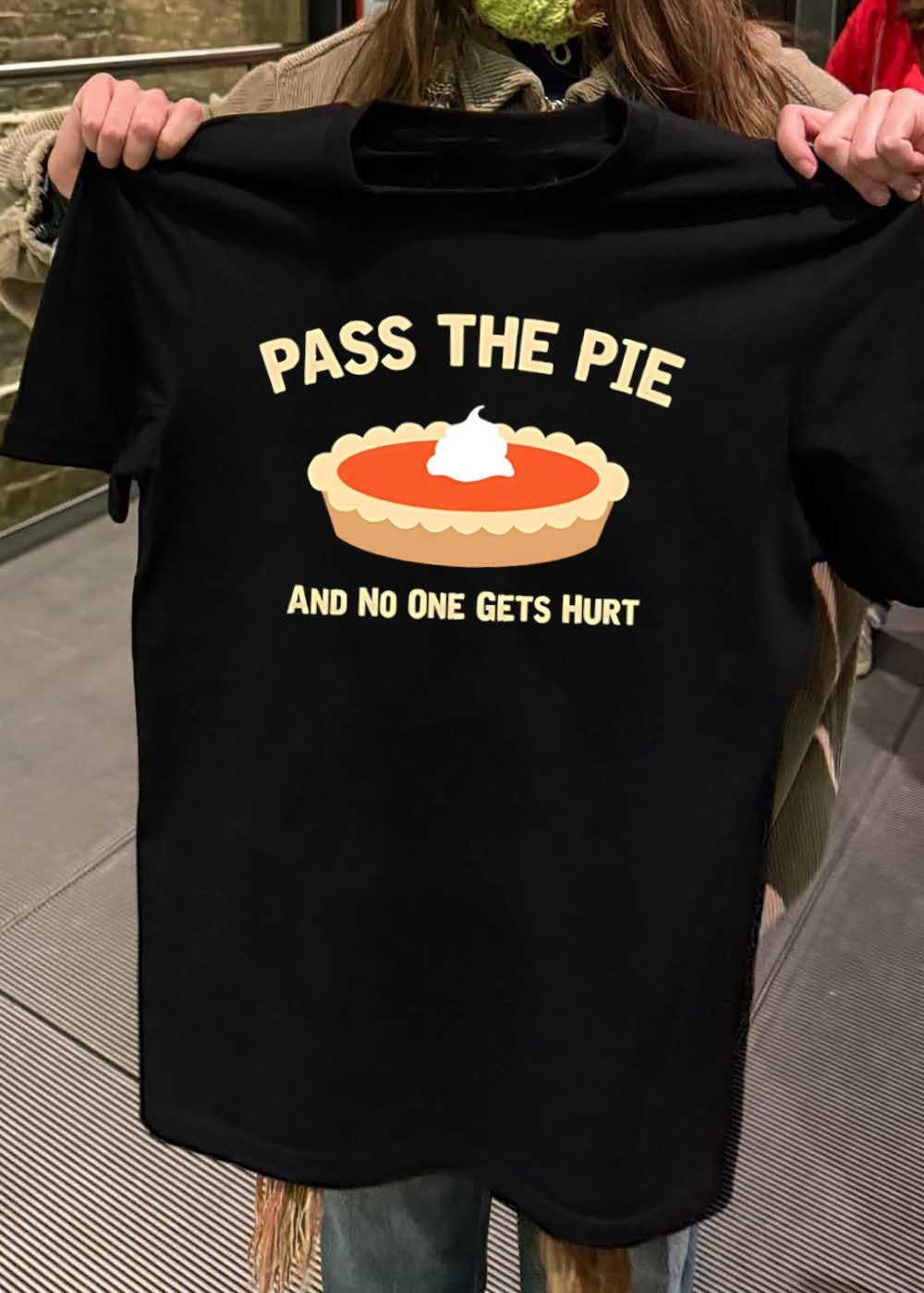 Pass the Pie and No One Gets Hurt Pumpkin Dessert T-Shirt