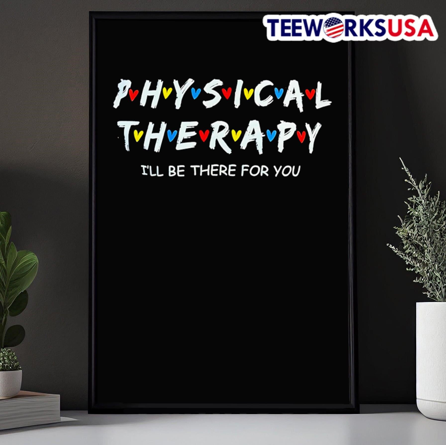 Physical Therapy I’ll Be There For You Shirt