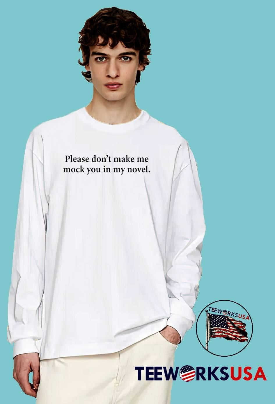 Please Don’t Make Me Mock You In My Novel shirt