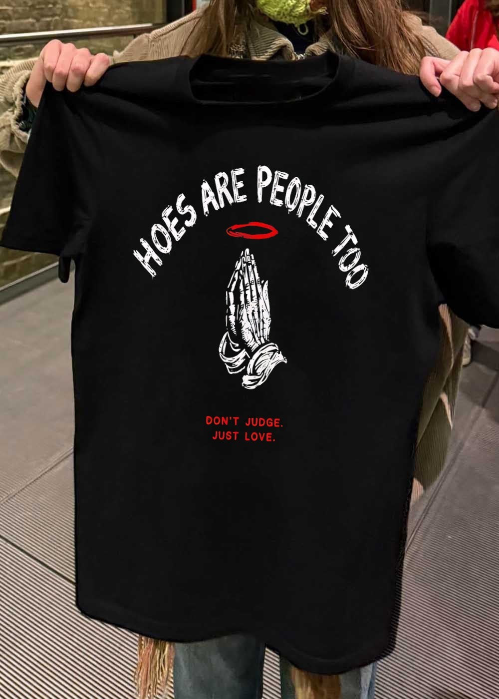 Praying Hands Hoes Are People Too Don’t Judge Just Love T-Shirt
