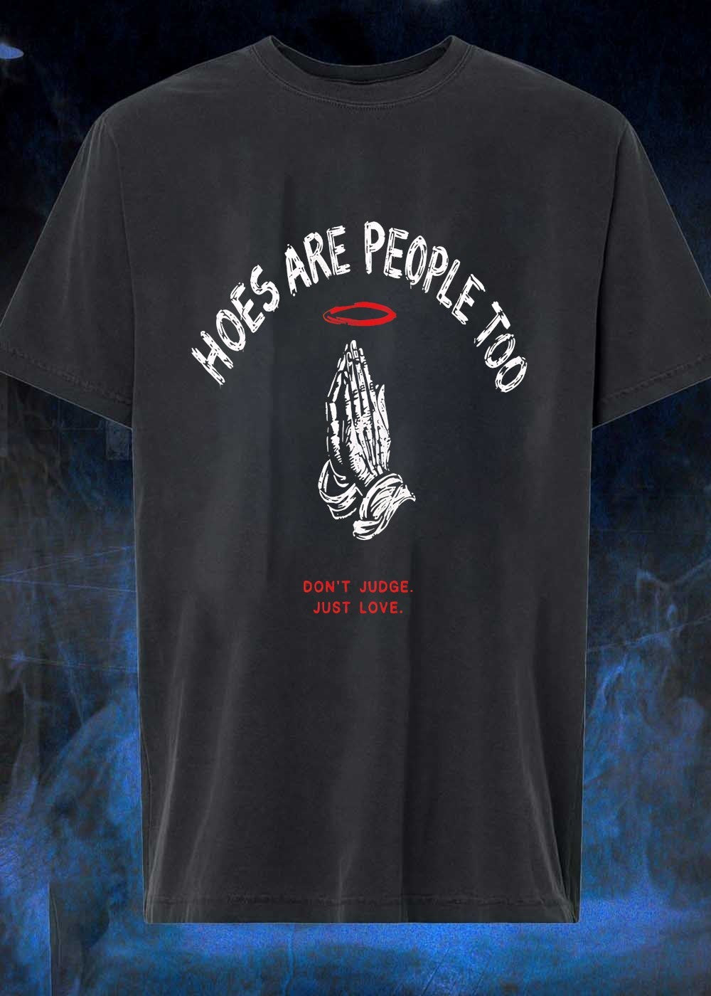 Praying Hands Hoes Are People Too Don’t Judge Just Love T-Shirt
