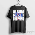 Asap Rocky Never Dropping Album T-Shirts, Hoodie, Sweatshirt