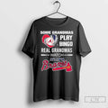 Premium Atlanta Braves Baseball Some Grandmas Play Bingo Real Grandmas Watch