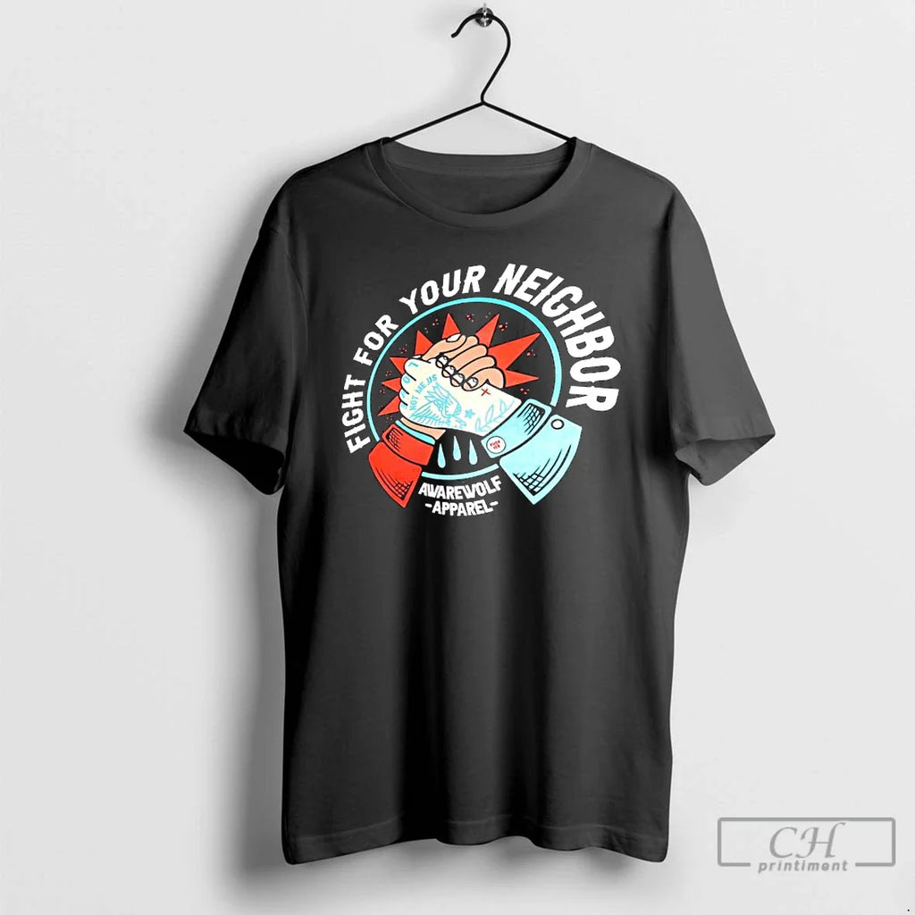 Awarewolf Fight Your Neighbor Not Me Us T-Shirts, Hoodie, Sweatshirt