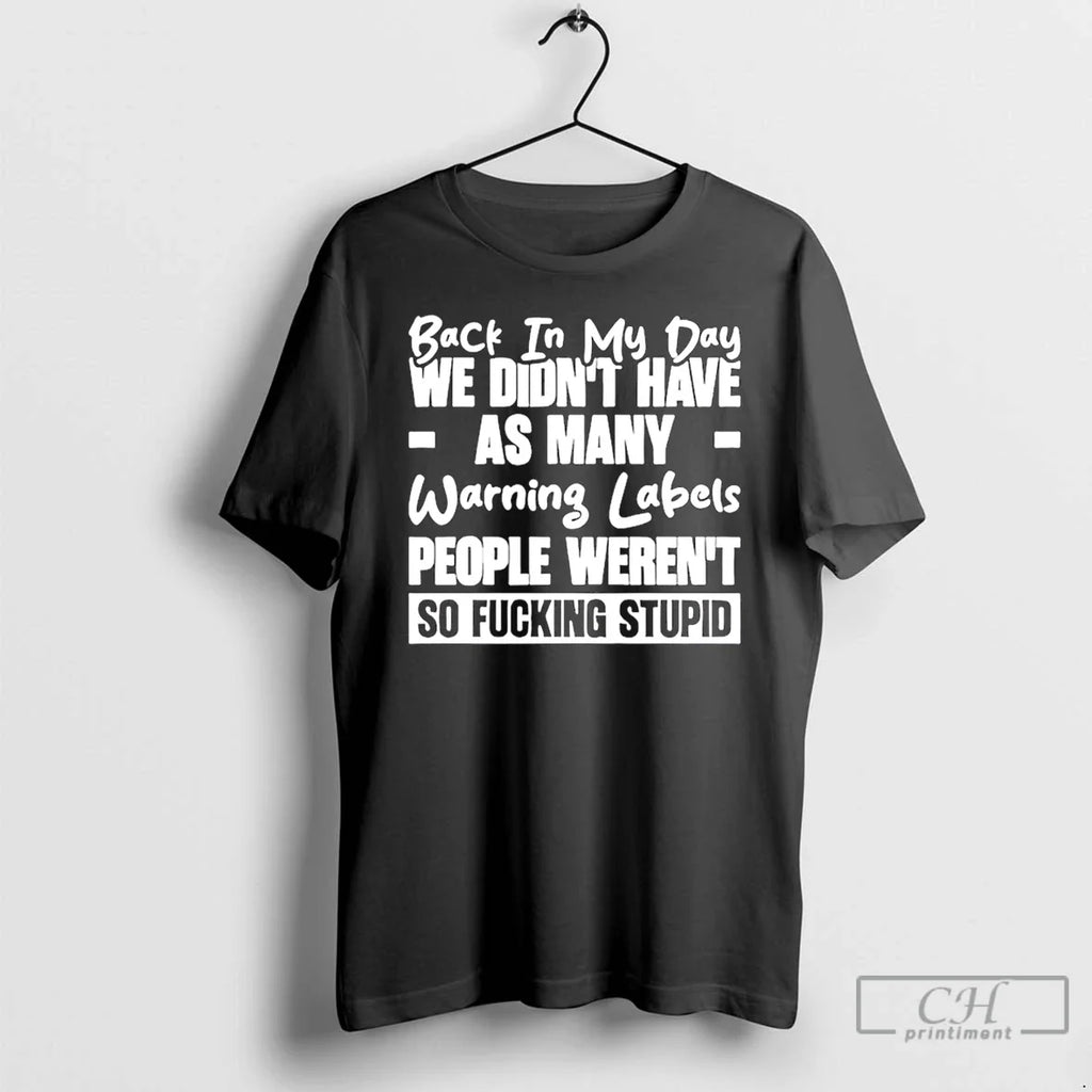Back My Day We Didnt Have As Many Warning Labels People Werent So T-Shirts, Hoodie, Sweatshirt