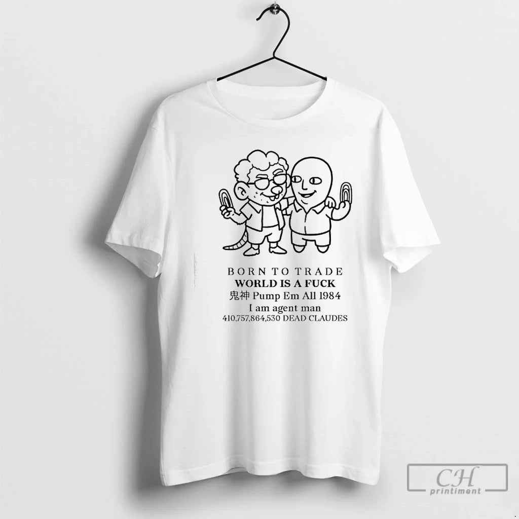 Born Trade World Is Fuck Pump Em All 1984 I Am Agent T-Shirts, Hoodie, Sweatshirt