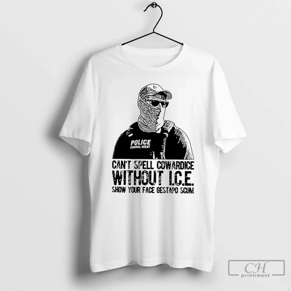 Cant Spell Cowardice Without Ice Show Your Face Gestapo Scum T-Shirts, Hoodie, Sweatshirt
