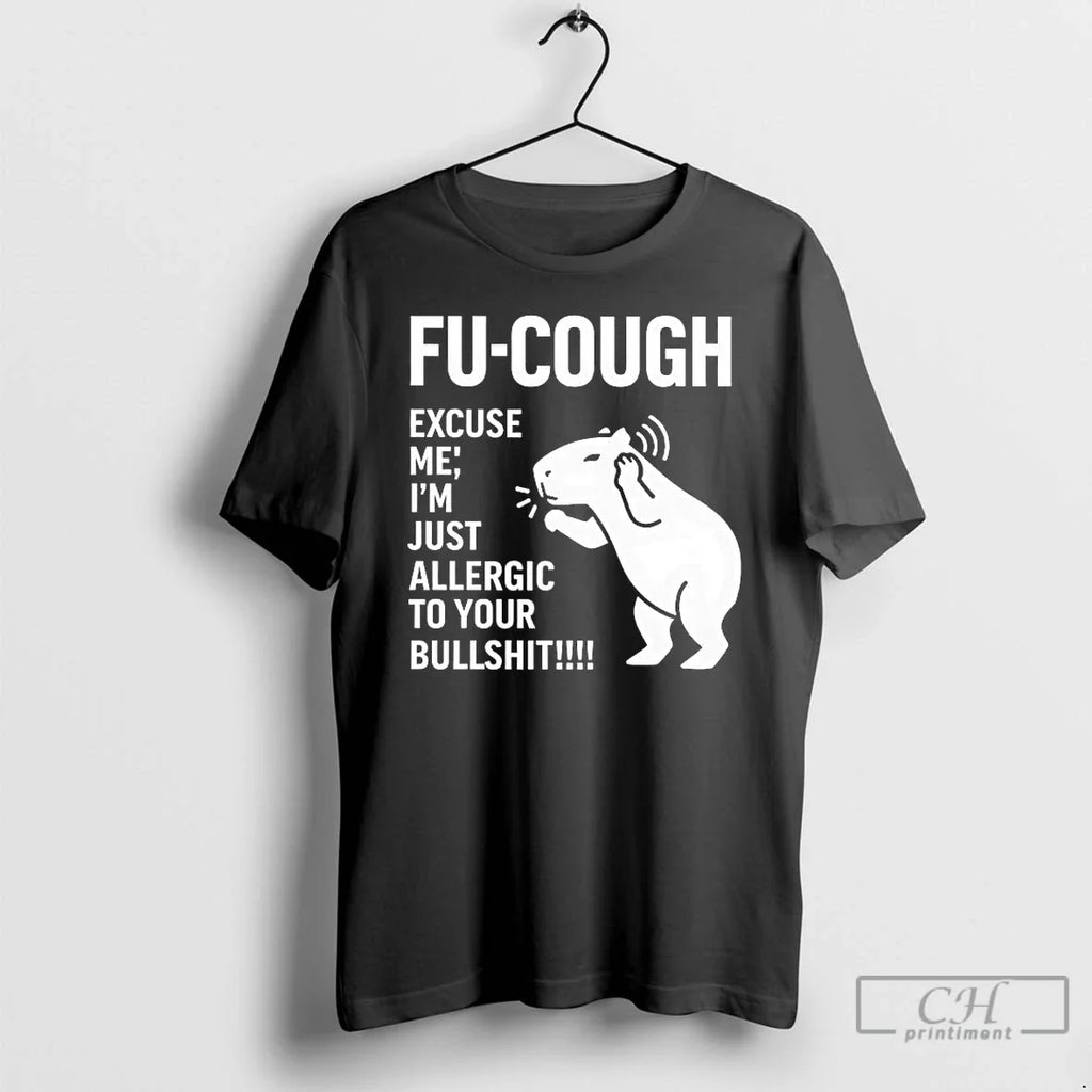 Capybara Fu Cough Excuse Me Im Just Allergic Your Bullshit T-Shirts, Hoodie, Sweatshirt