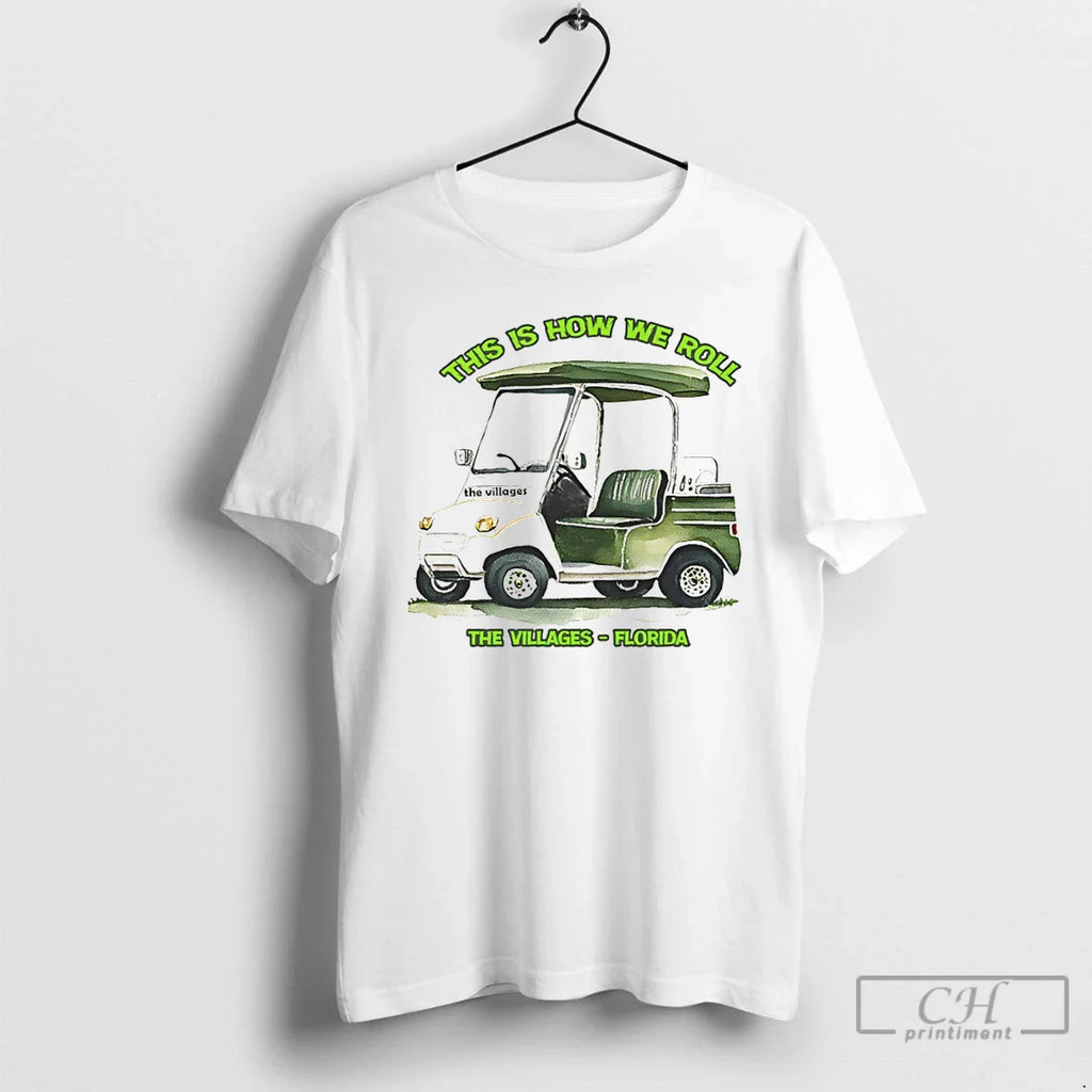 Cart Living This Is How We Roll Villages Florida T-Shirts, Hoodie, Sweatshirt