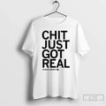 Chazadi Wright Chit Just Got Real T-Shirts, Hoodie, Sweatshirt