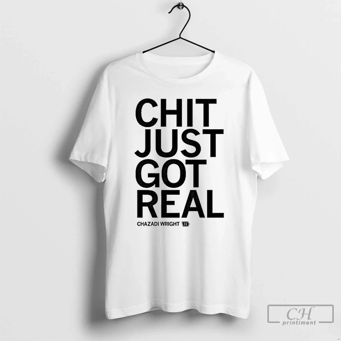 Chazadi Wright Chit Just Got Real T-Shirts, Hoodie, Sweatshirt