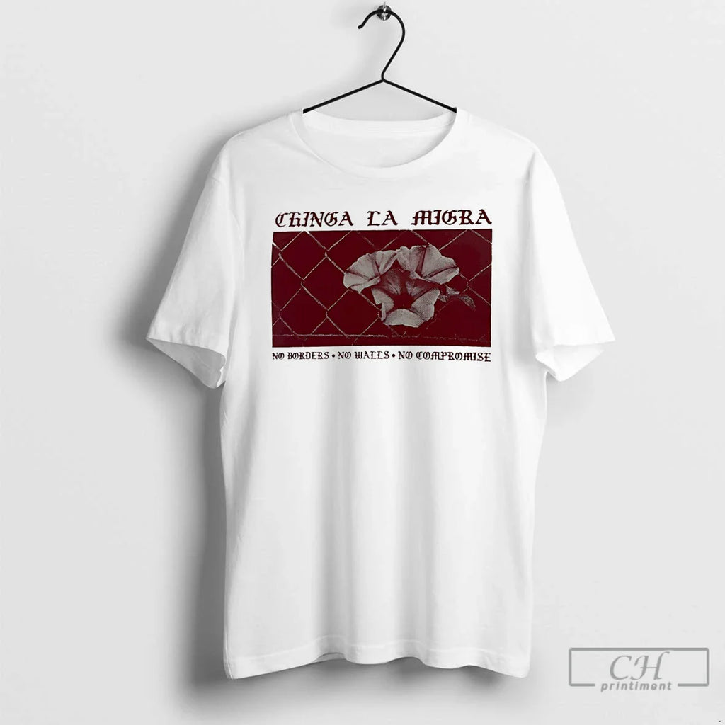Chinga La Migra No Borders No Walls No Compromise T-Shirts, Hoodie, Sweatshirt