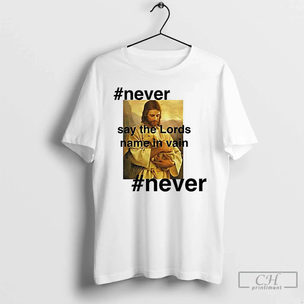 Christian Never Say Lords Name Vain T-Shirts, Hoodie, Sweatshirt