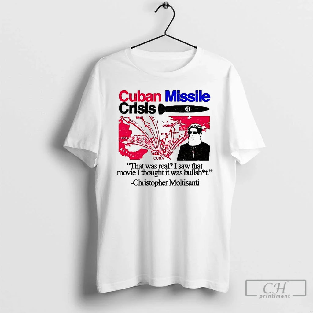 Christopher Moltisanti Cuban Missile Crisis That Was Real T-Shirts, Hoodie, Sweatshirt