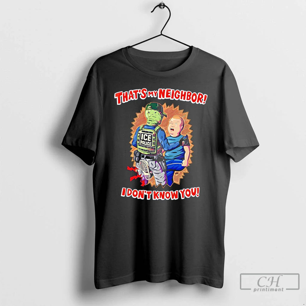 Comedy Quote Ice Police Thats My Neighbor I Dont Know You T-Shirts, Hoodie, Sweatshirt